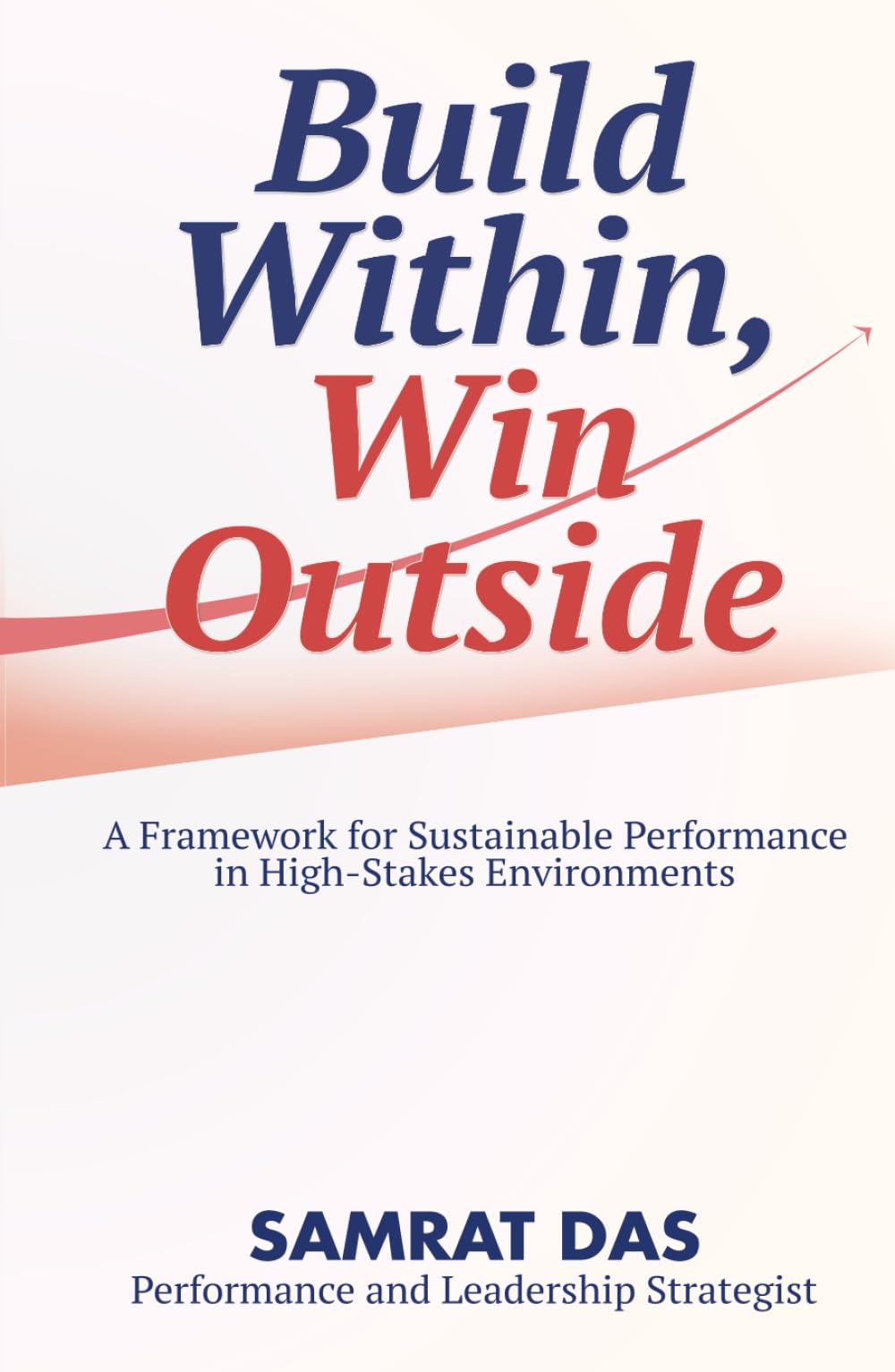 Build Within, Win Outside: A Framework for Sustainable Performance in High-Stakes Environments