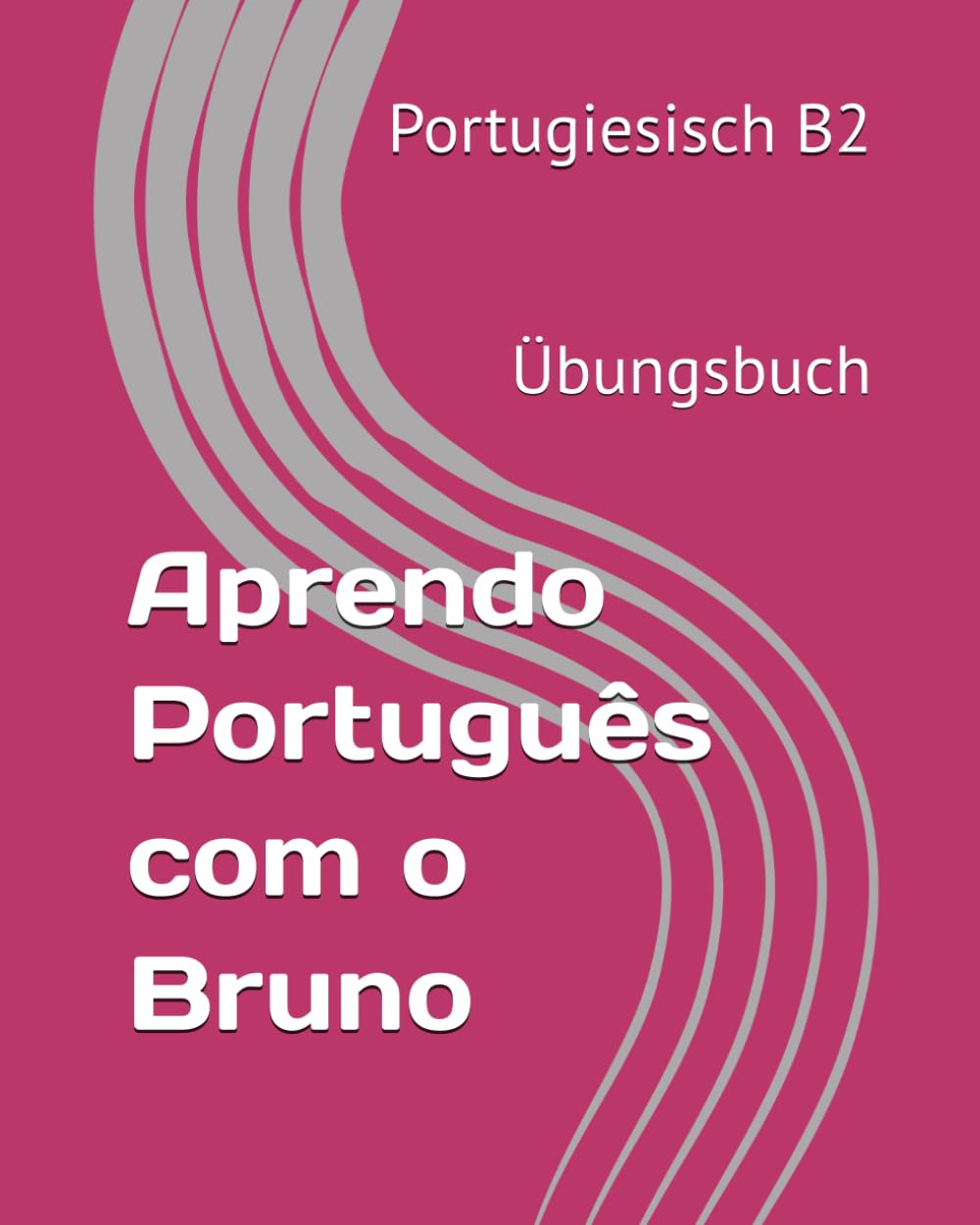 Aprendo Português com o Bruno B2 Übungsbuch: Portugiesisch B2 Übungsbuch