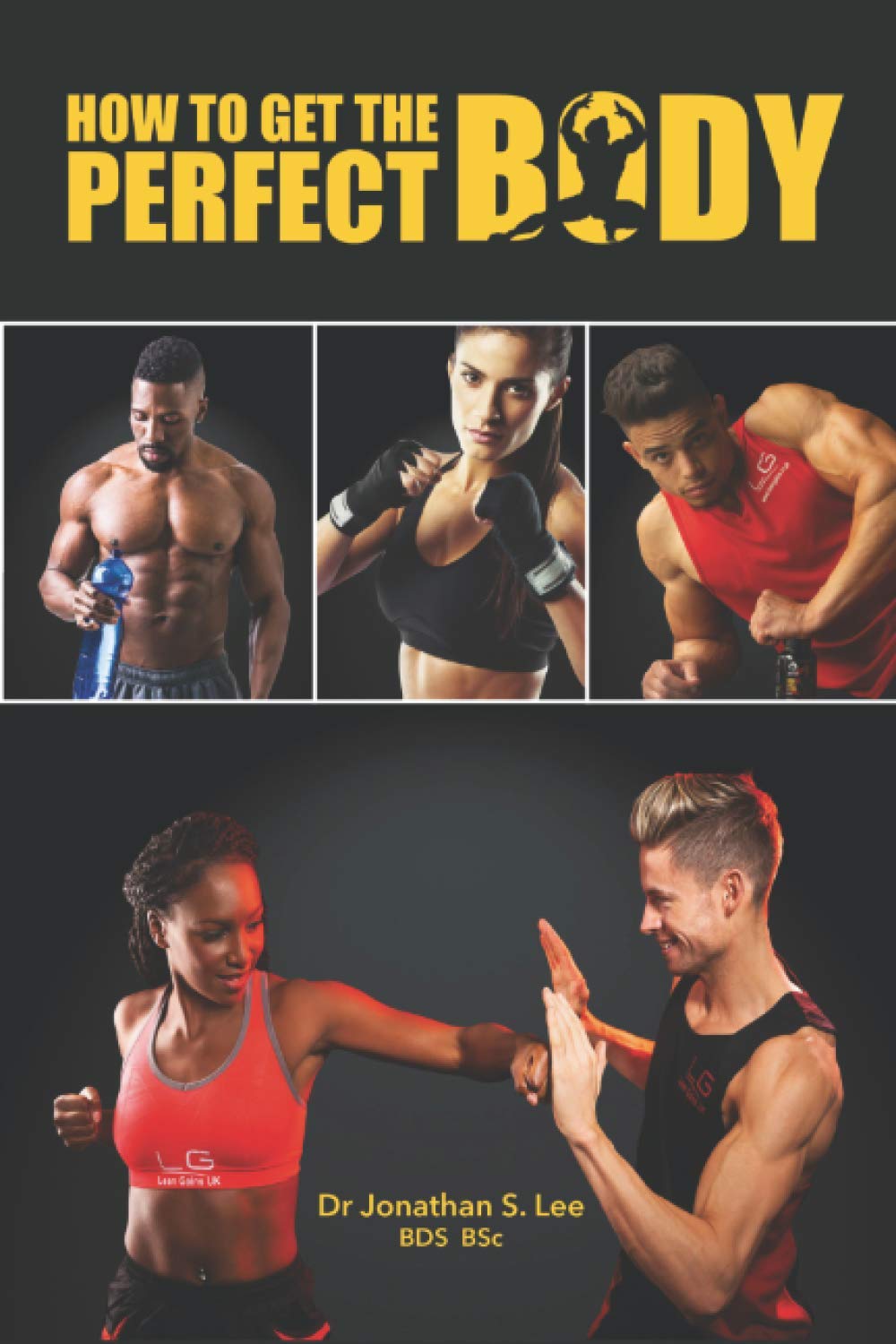 How To Get The Perfect Body (The Lean Gains Book Collection)