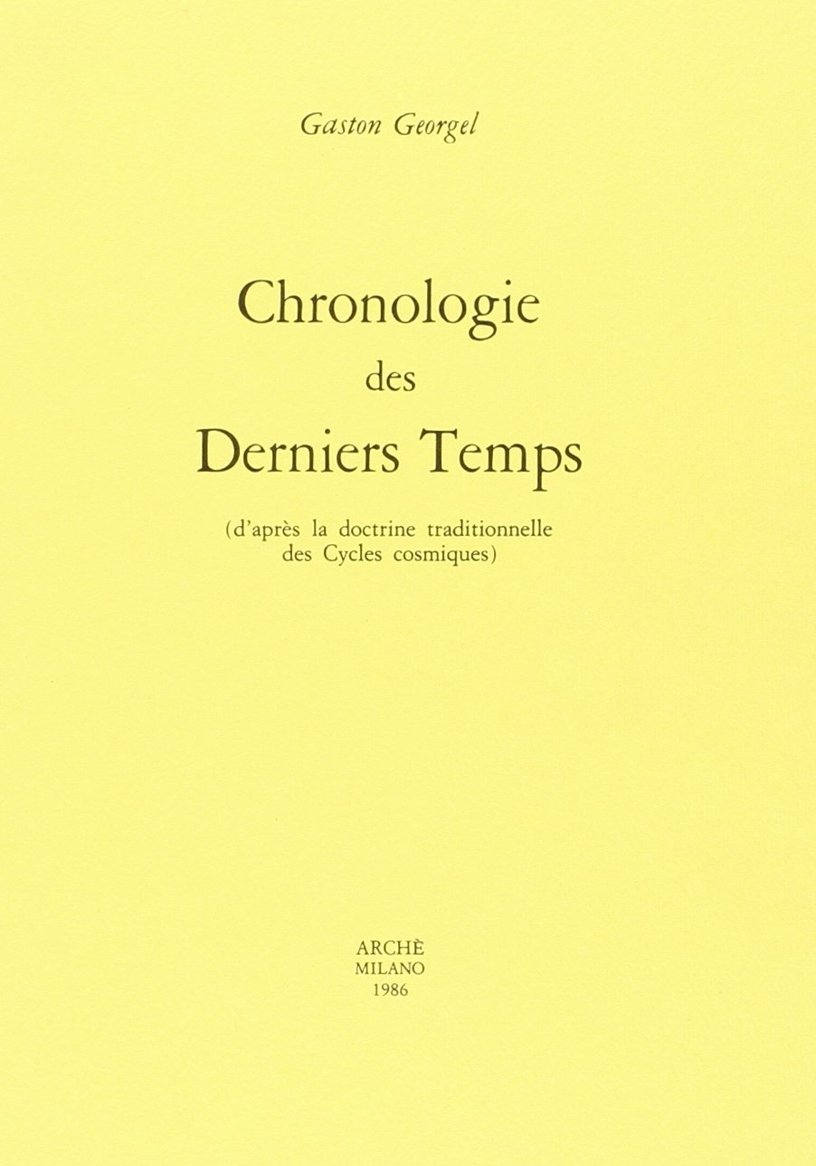 CHRONOLOGIE DES DERNIERS TEMPS : D'APRES LA DOCTRINE TRADITIONNELLE DES CYCLES COSMIQUES