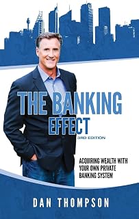 The Banking Effect - 3rd Edition: Acquiring wealth with your own private banking system.