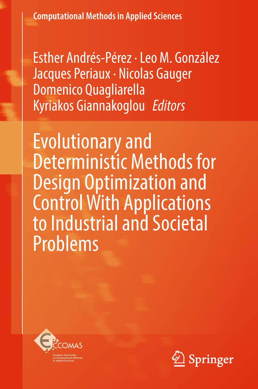Evolutionary and Deterministic Methods for Design Optimization and Control With Applications to Industrial and Societal Problems (Computational Methods in Applied Sciences Book 49)