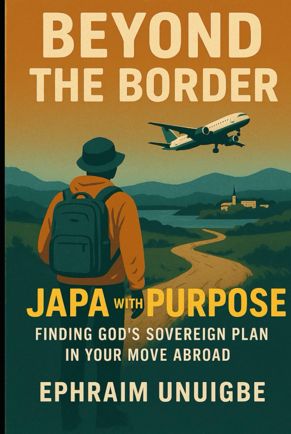 BEYOND THE BORDER: JAPA With Purpose: Finding God's Sovereign Plan in Your Move Abroad