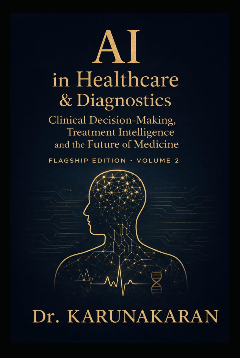 AI in Healthcare & Diagnostics (Flagship Edition - Volume 2): Clinical Decision-Making, Treatment Intelligence and the Future of Medicine (AI Series)