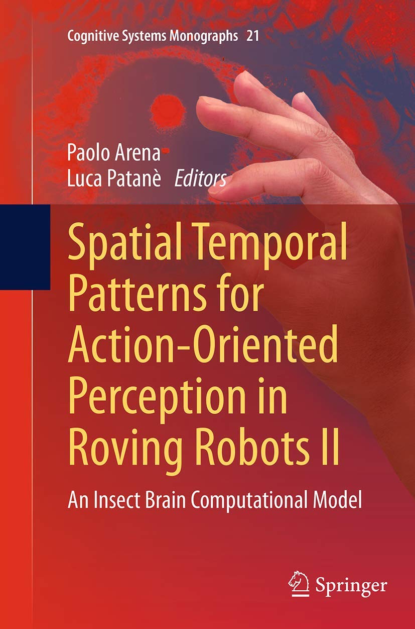 Spatial Temporal Patterns for Action-Oriented Perc: An Insect Brain Computational Model Paperback – 27 August 2016