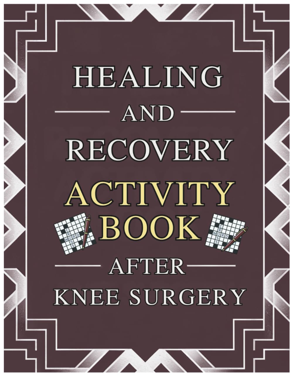 Healing and Recovery Activity Book After a Knee Surgery: Relaxing Puzzles and Brain Challenges to Support Renewal, Encourage Restoration, and Lift ... Friends, or Anyone on the Road to Wellness