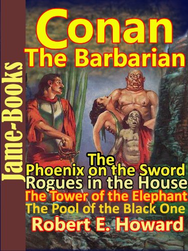 The Phoenix on the Sword: The Tower of the Elephant: The Pool of the Black One: Rogues in the House : Conan the Barbarain (English Edition)