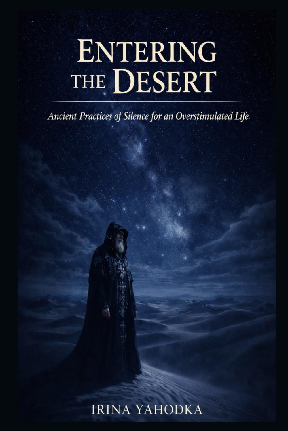 Entering the Desert: Ancient Practices of Silence for an Overstimulated Life (The Desert Path)