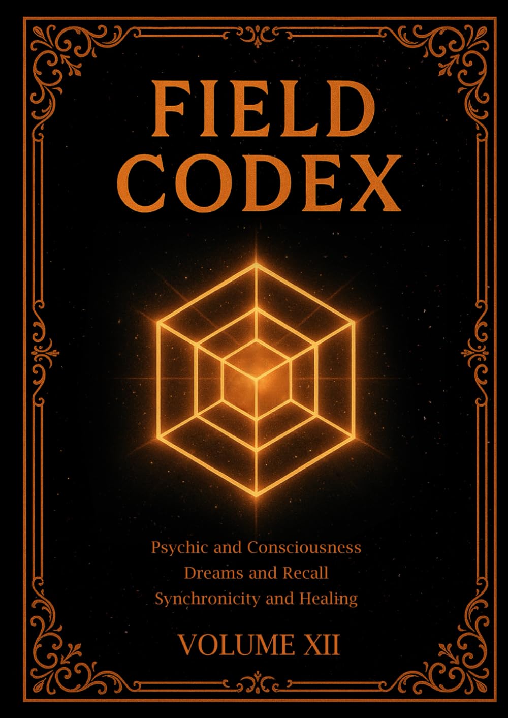 FIELD CODEX: Volume XII – Psychic Senses, Dreamwork, and Protocols of Consciousness