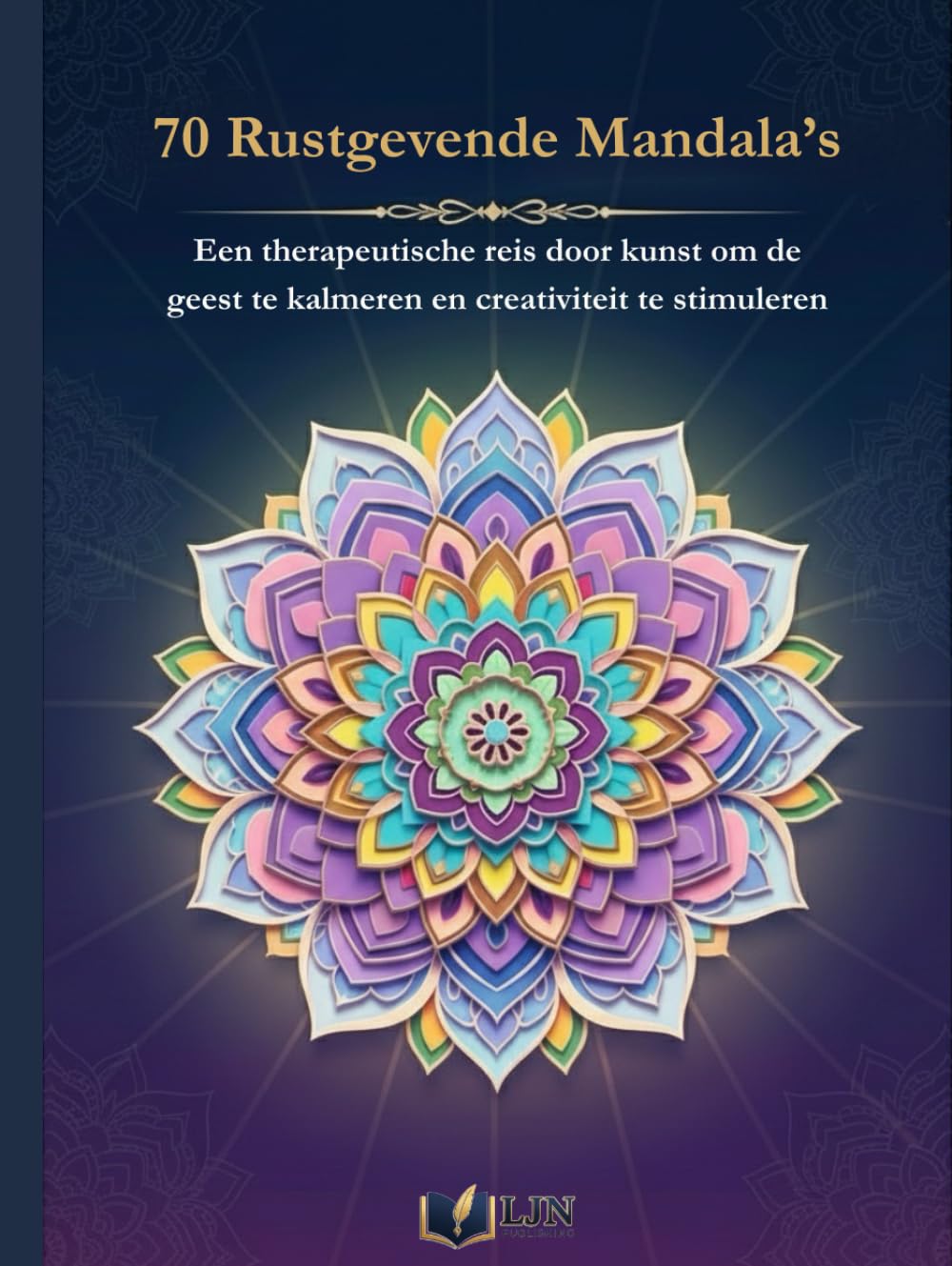 70 Rustgevende Mandala’s: Een therapeutische reis door kunst om de geest te kalmeren en creativiteit te stimuleren
