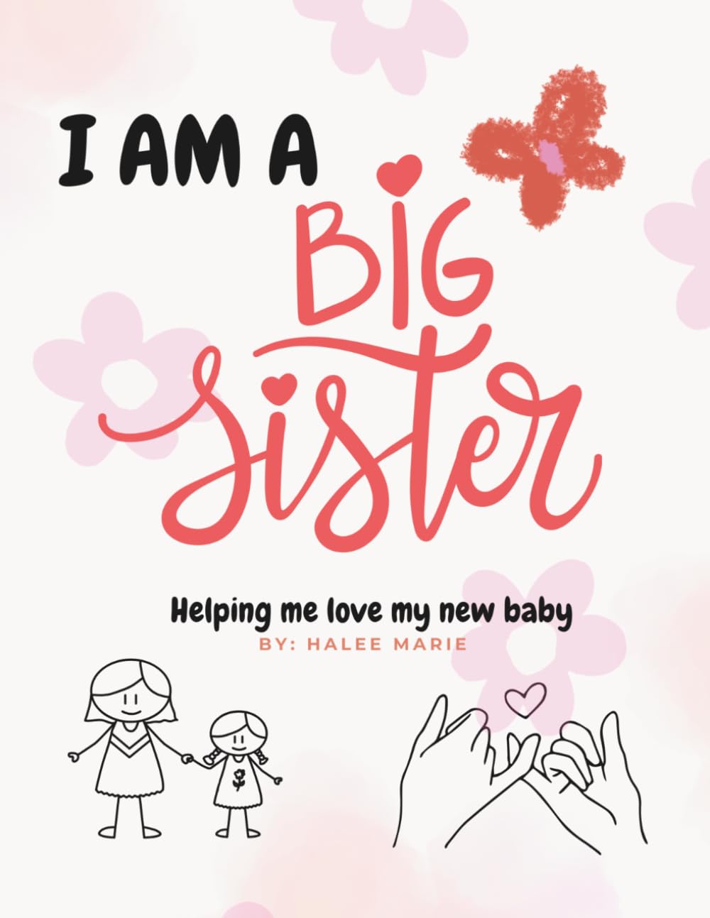 I Am A Big Sister: Helping me love my new baby