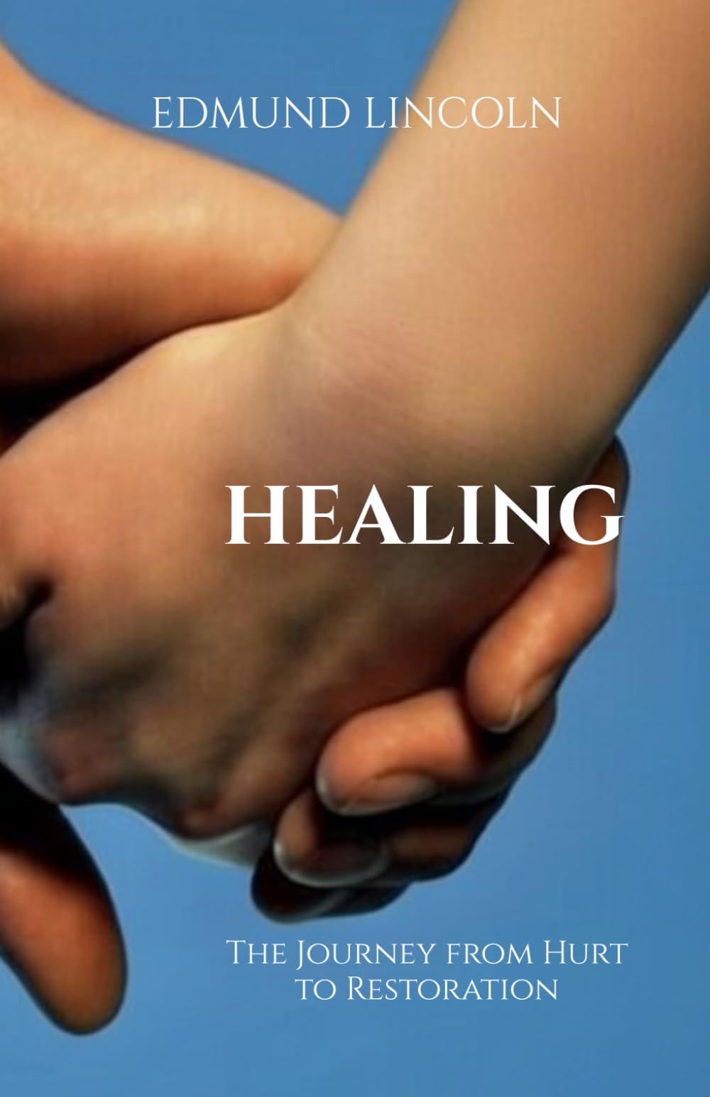 Healing: The Journey from Hurt to Restoration