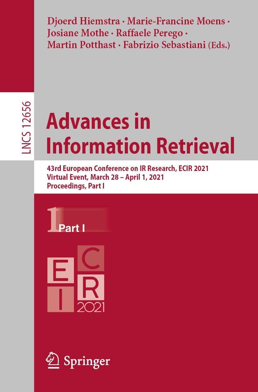 Advances in Information Retrieval: 43rd European Conference on IR Research, ECIR 2021, Virtual Event, March 28 – April 1, 2021, Proceedings, Part I (Lecture Notes in Computer Science)      1st ed. 2021 Edition