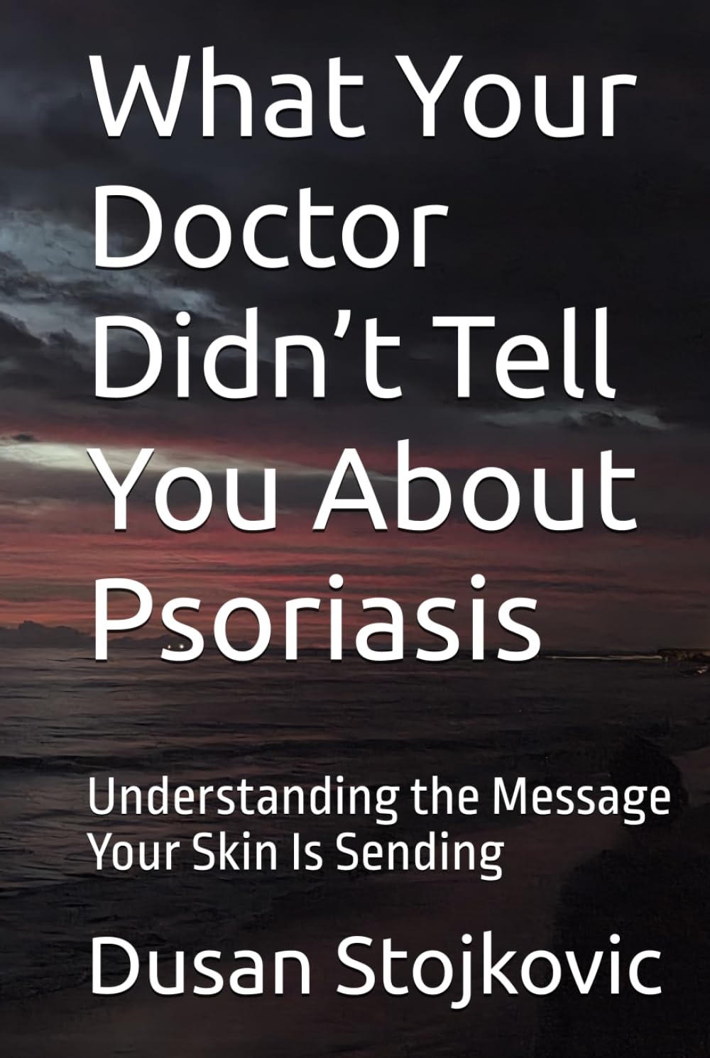 What Your Doctor Didn’t Tell You About Psoriasis: Understanding the Message Your Skin Is Sending