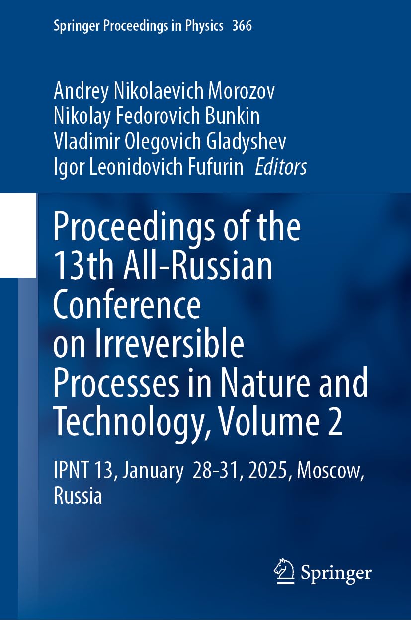 Proceedings of the 13th All-Russian Conference on Irreversible Processes in Nature and Technology, Volume 2: IPNT 13, January 28-31, 2025, Moscow, Russia (Springer Proceedings in Physics, 366)
