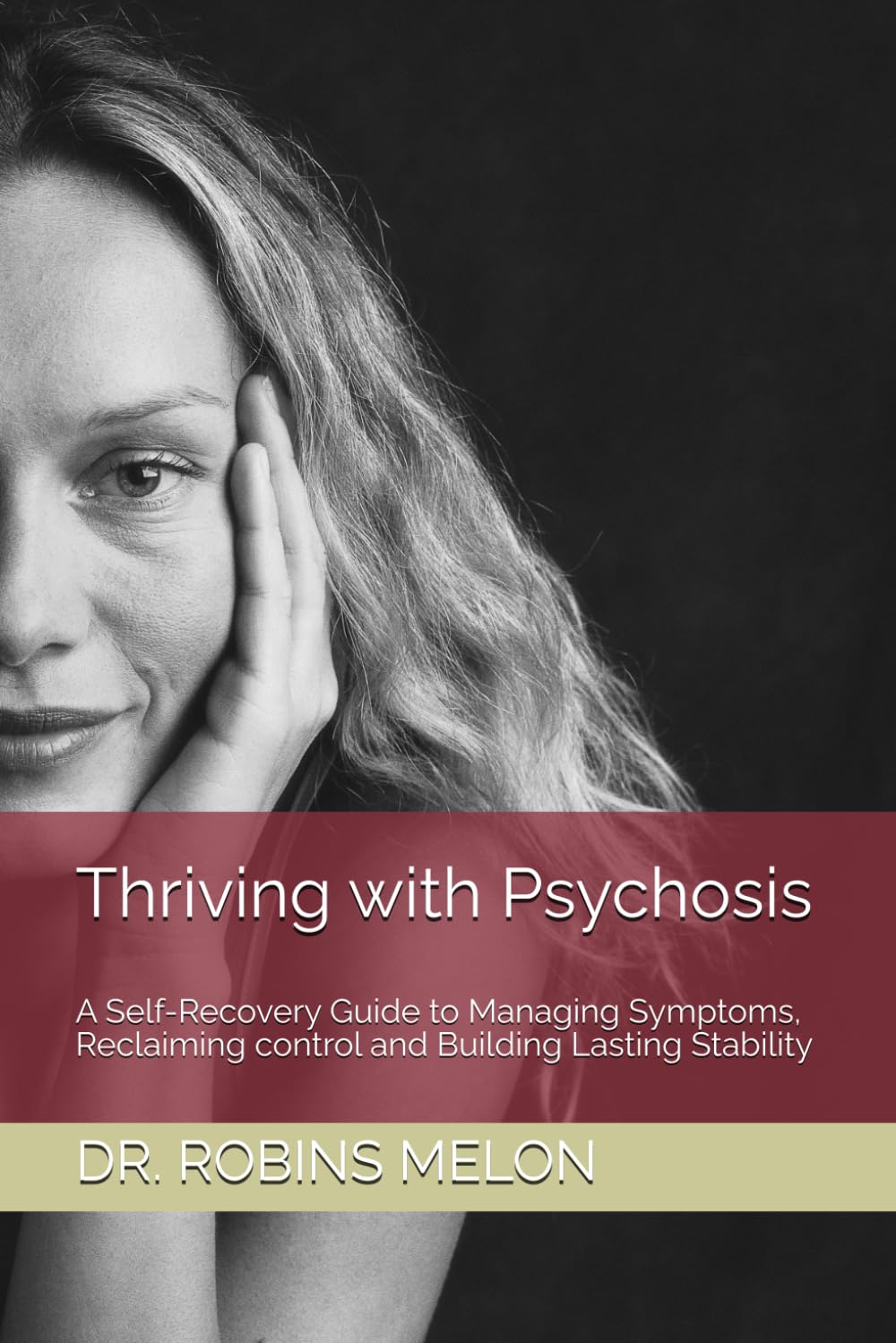 Thriving with Psychosis: A Self-Recovery Guide to Managing Symptoms, Reclaiming control and Building Lasting Stability