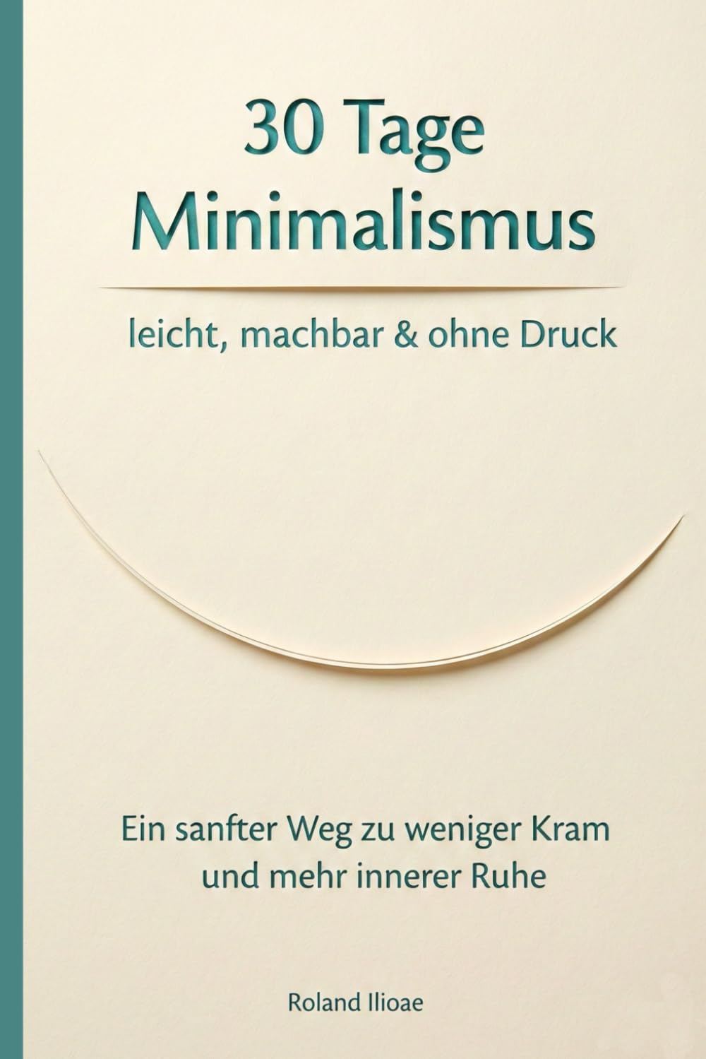 30 Tage Minimalismus – leicht, machbar & ohne Druck: Ein sanfter Weg zu weniger Kram und mehr innerer Ruhe