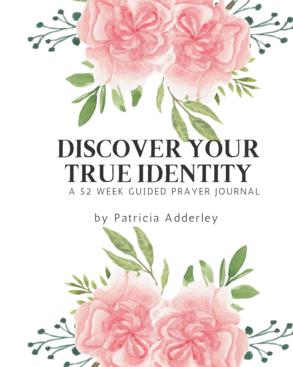 Discover Your True Identity: A 52 Week Guided Prayer Journal