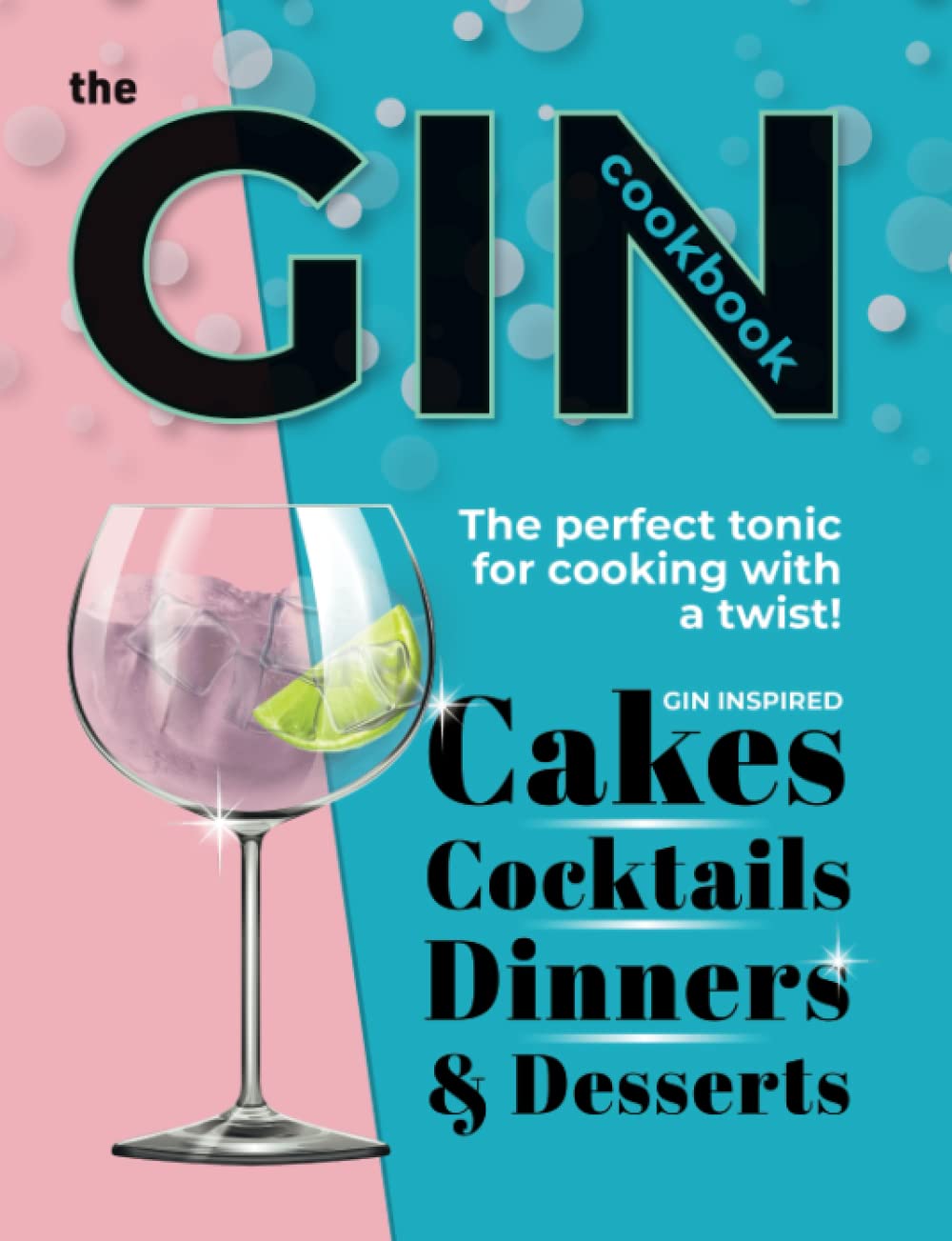 The Gin Cookbook: Cocktails, Cakes, Dinners & Desserts. The Perfect Tonic For Cooking With A Twist! Paperback – October 2, 2018