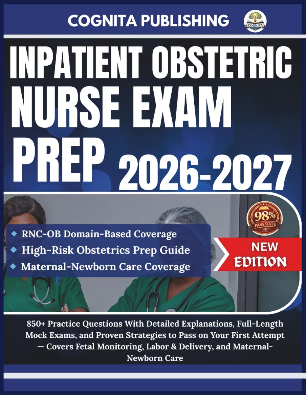 INPATIENT OBSTETRIC NURSE EXAM PREP 2026-2027: 850+ Practice Questions With Detailed Explanations, Full-Length Mock Exams, and Proven Strategies to ... Labor & Delivery, and Maternal-Newborn Care