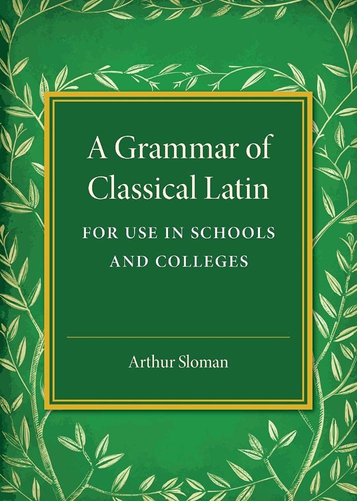 A Grammar of Classical Latin: For Use in Schools and Colleges