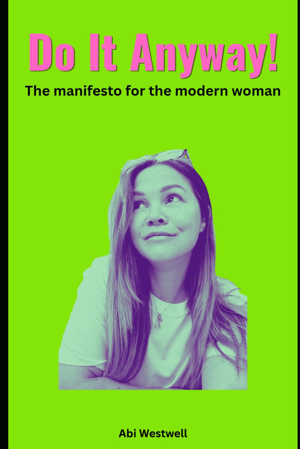 Do It Anyway!: The manifesto for the modern woman