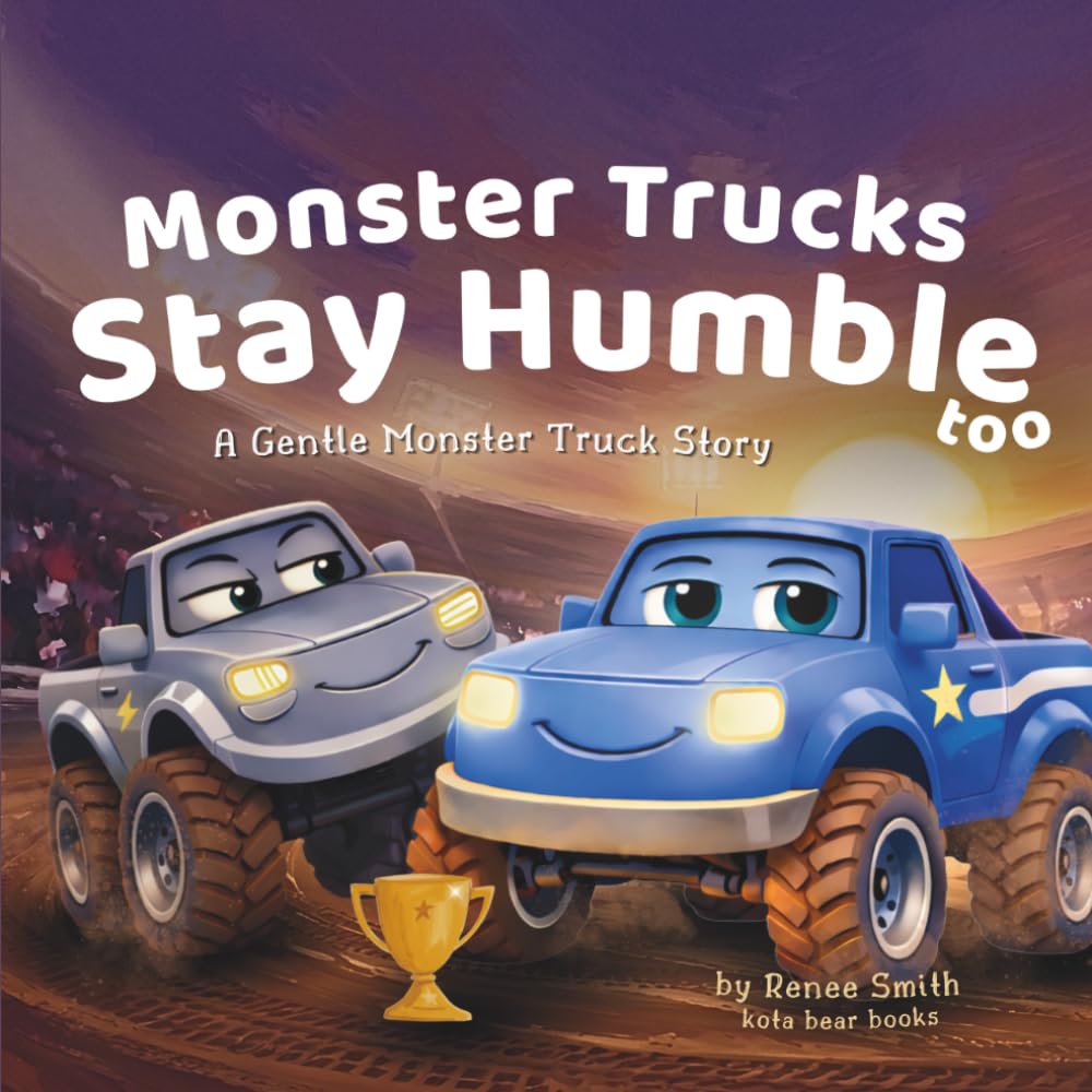 Monster Trucks Stay Humble Too: A Gentle Monster Truck Story (The Gentle Monster Truck Series)