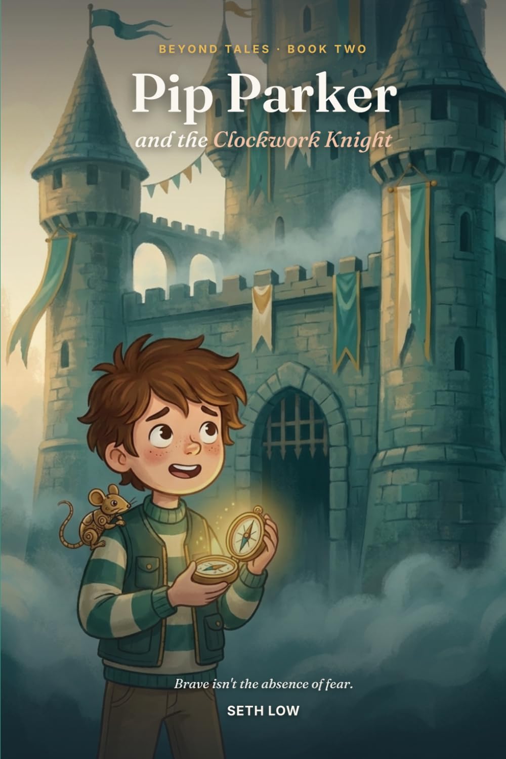Pip Parker and the Clockwork Knight: A Story About Courage and Facing Your Fears (Beyond Tales, Book 2)