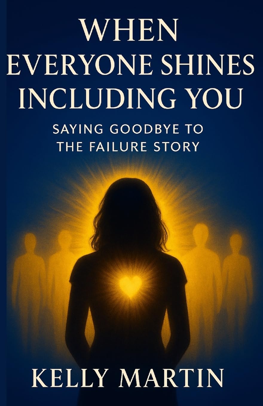 When Everyone Shines INCLUDING You: Saying Goodbye To The Failure Story: Volume 2 (The Shine Series)
