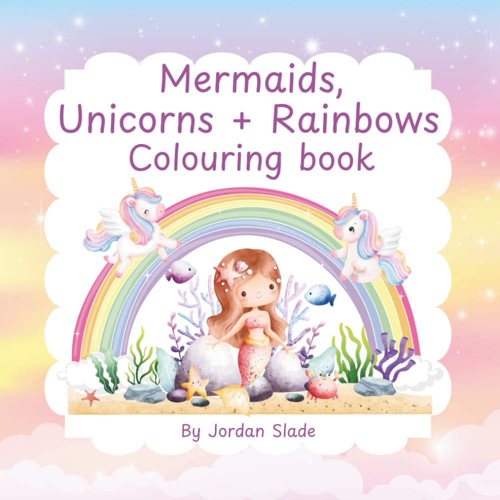 Mermaids, Unicorns & Rainbows: A Magical Colouring Book for Kids Ages 3-8
