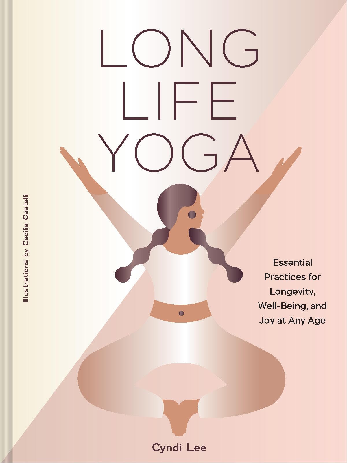 Long Life Yoga: Essential Practices for Longevity, Well-Being, and Joy at Any Age