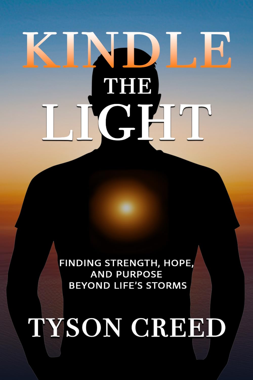 Kindle the Light: Finding Strength, Hope, and Purpose Beyond Life's Storms