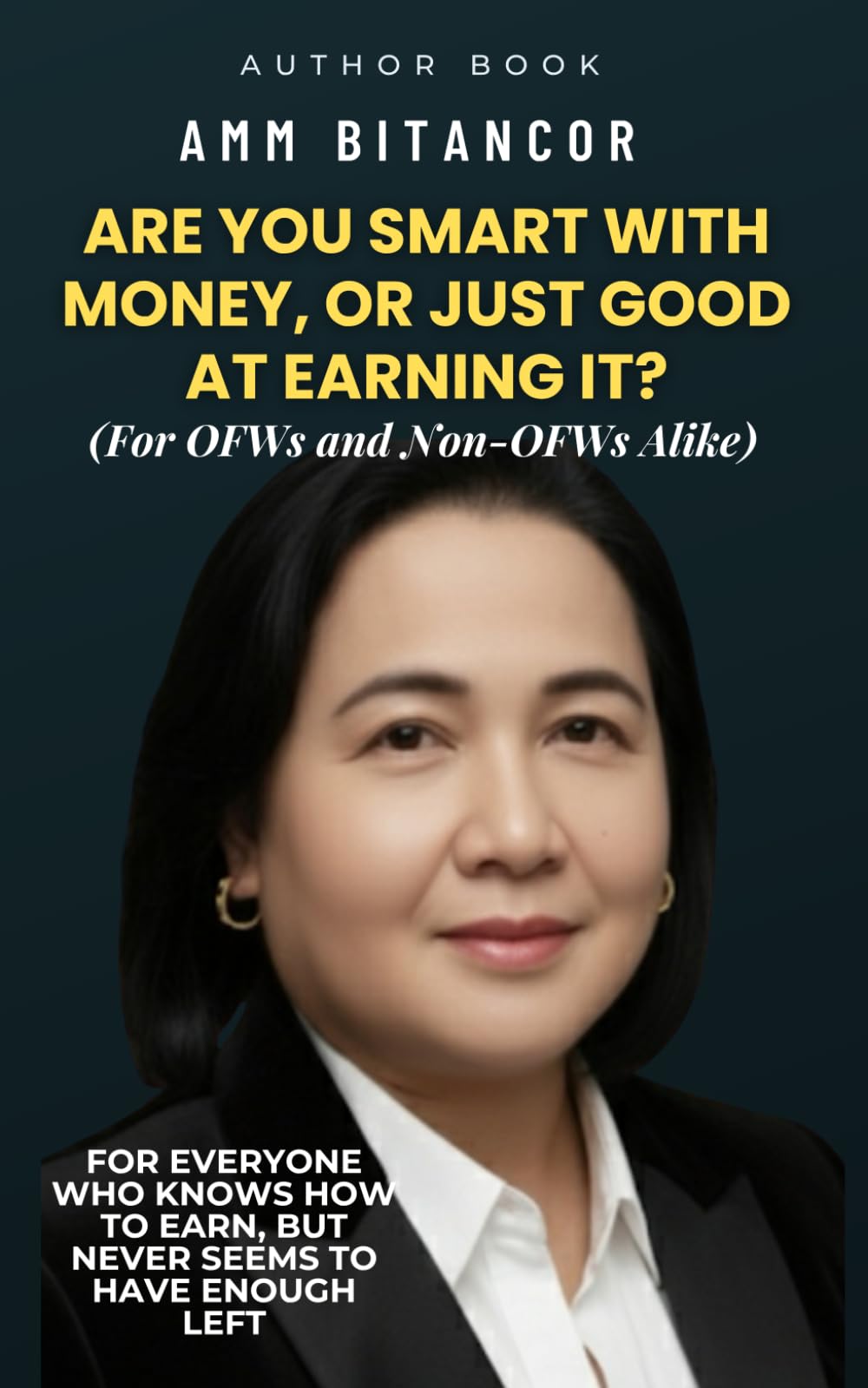 Are You Smart With Money or Just Good at Earning It ?: For everyone who knows how to earn, but never seems to have enough left