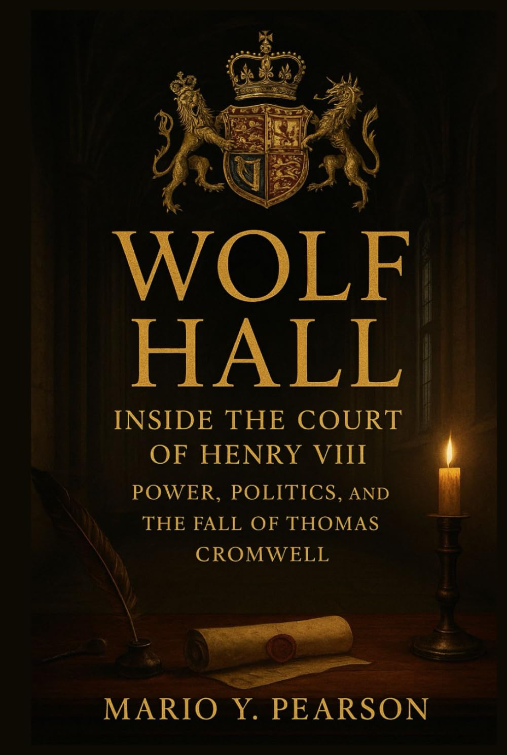 Wolf Hall: Inside the Court of Henry VIII: Power, Politics, and the Fall of Thomas Cromwell