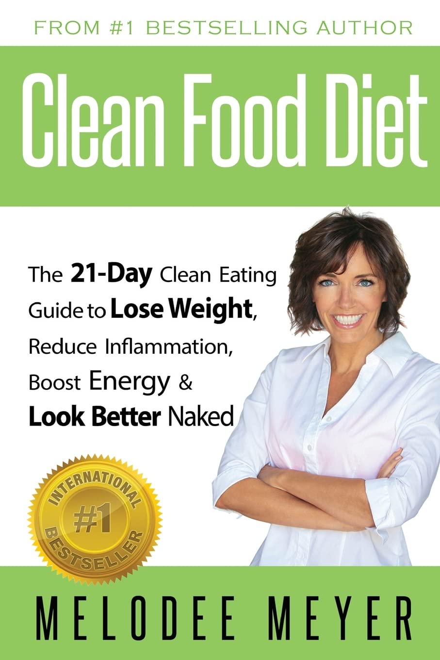 Clean Food Diet: The 21-Day Clean Eating Guide to Lose Weight, Reduce Inflammation, Boost Energy and Look Better Naked