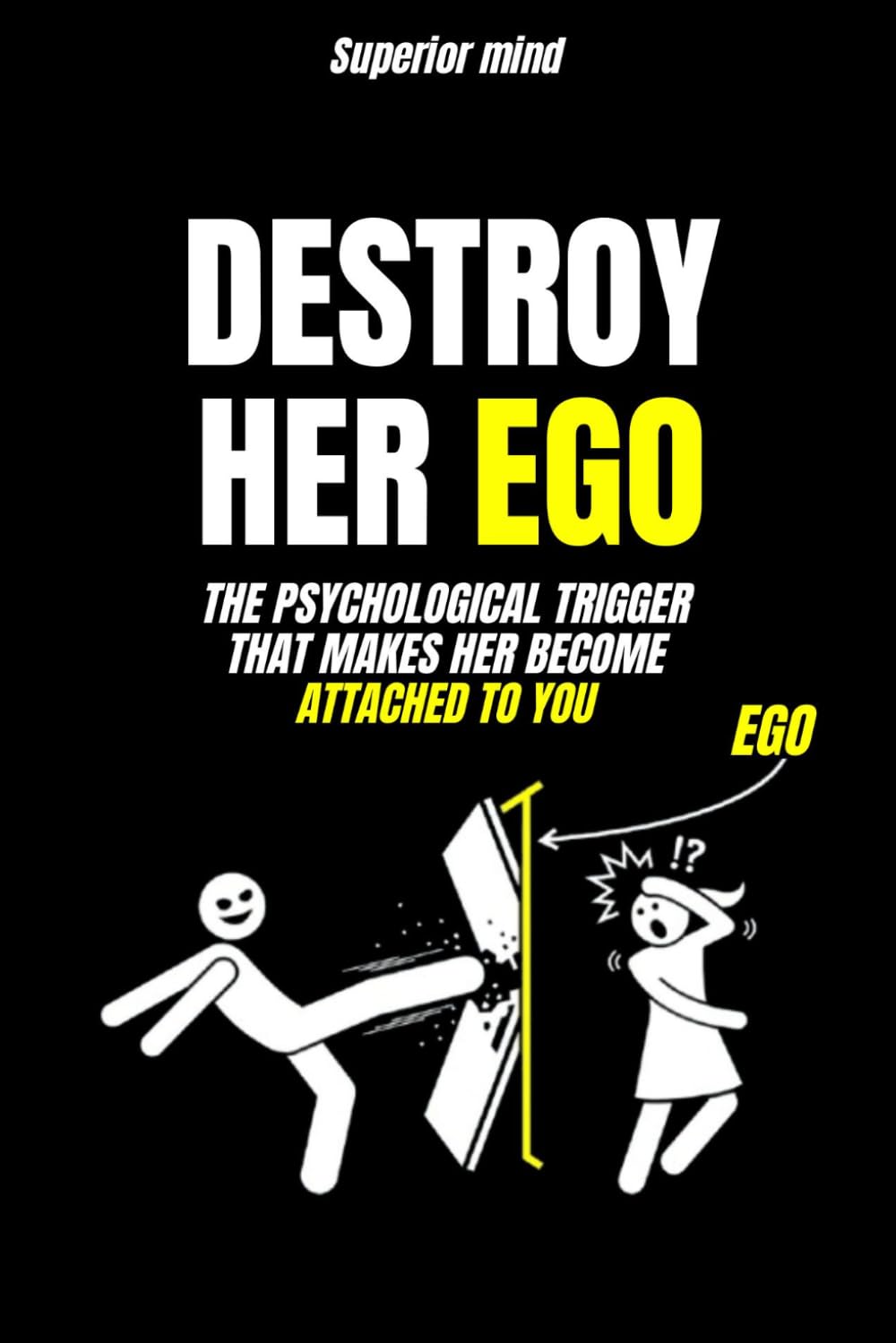 Dark Manipulation Techniques: DESTROY HER EGO: The psychological trigger that makes her become attached to you: dark psychology manipulation, female love psychology, seduction