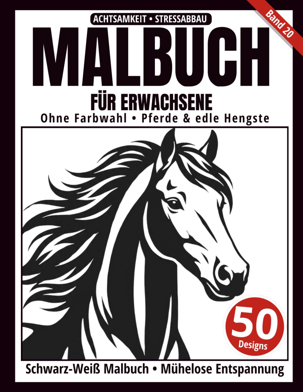 Malbuch für Erwachsene – Schwarz-Weiß Malbuch: 50 Pferde und majestätische Hengste zum Ausmalen – ohne Farbwahl, einseitig bedruckt, entspannend und achtsamkeitsfördernd (Ein-Farben-Kunst-Serie)