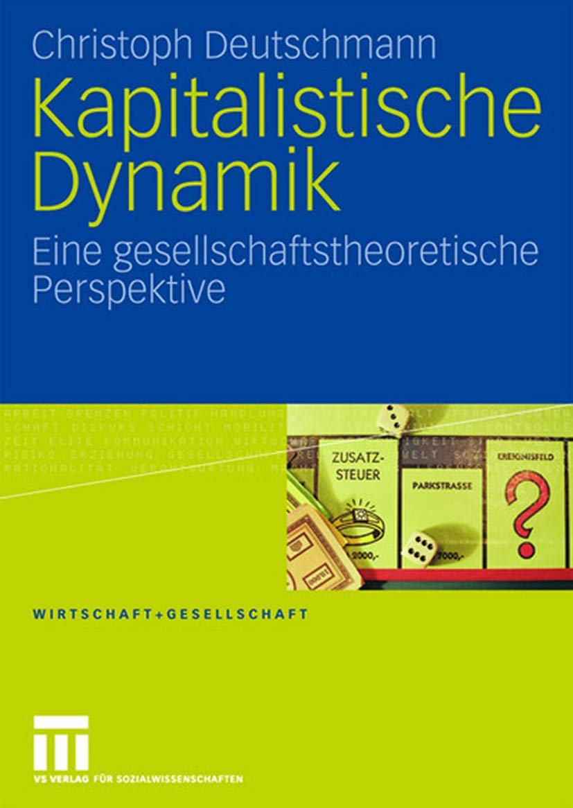 Kapitalistische Dynamik: Eine gesellschaftstheoretische Perspektive (Wirtschaft und Gesellschaft) (German Edition)