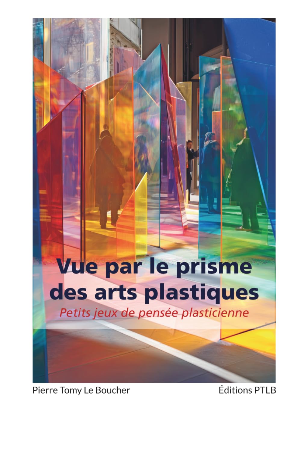 Vue par le prisme des arts plastiques: Petits jeux de pensée plasticienne
