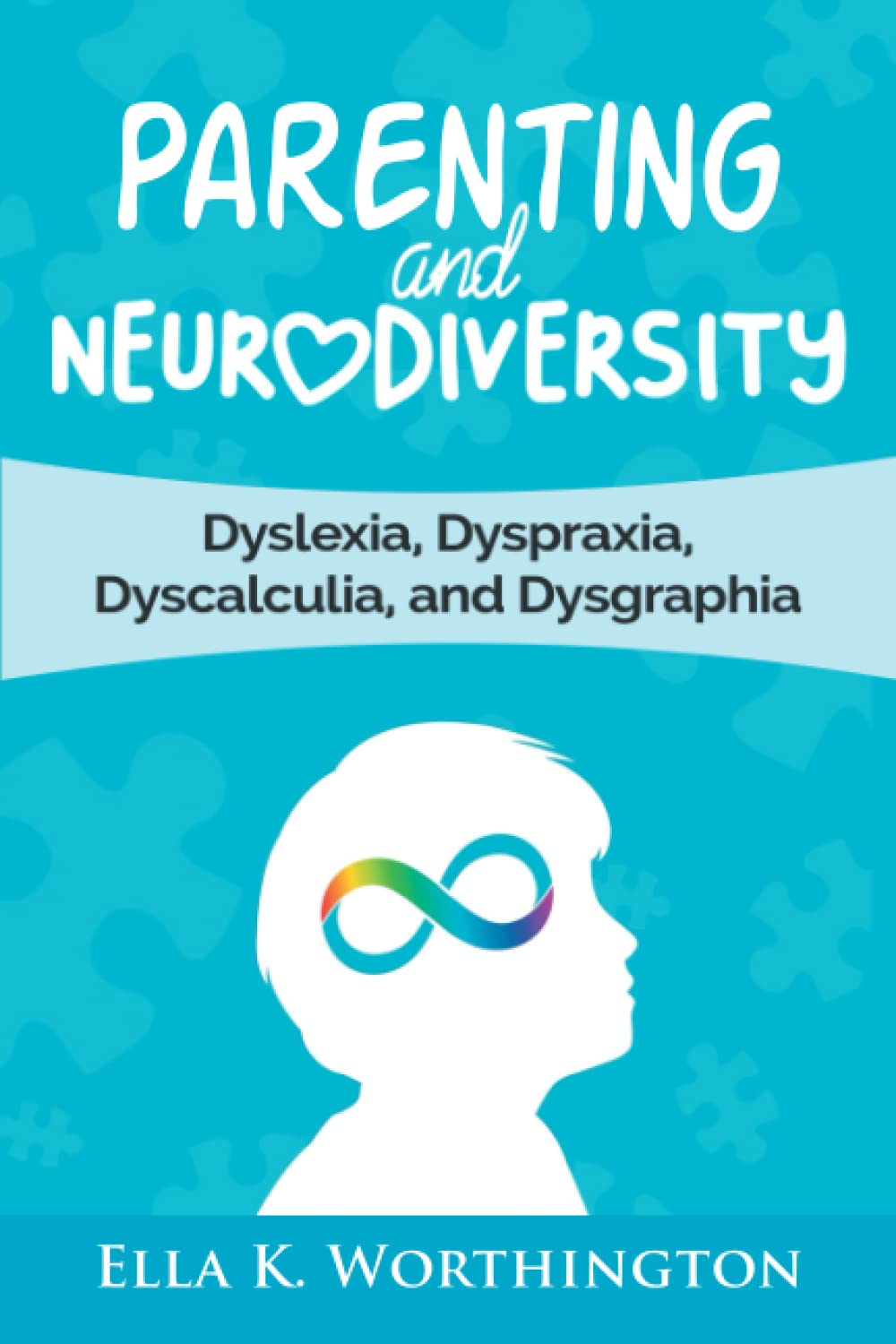 Parenting and Neurodiversity: Dyslexia, Dyspraxia, Dyscalculia, and Dysgraphia