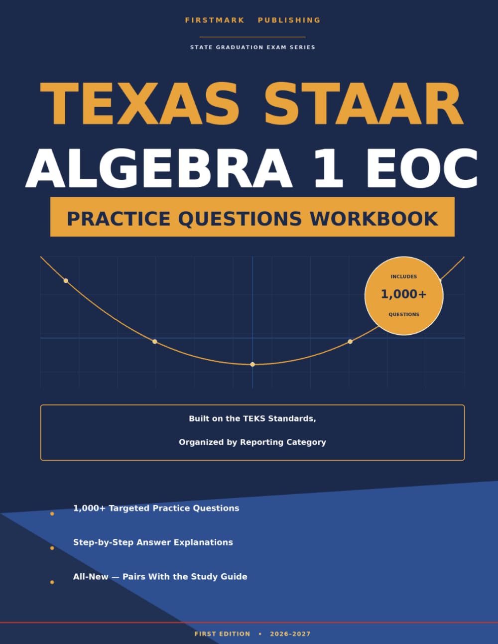 TEXAS STAAR ALGEBRA 1 EOC PRACTICE QUESTIONS WORKBOOK: 1,000+ Targeted Questions by Reporting Category with Step-by-Step Answer Explanations Aligned to the TEKS