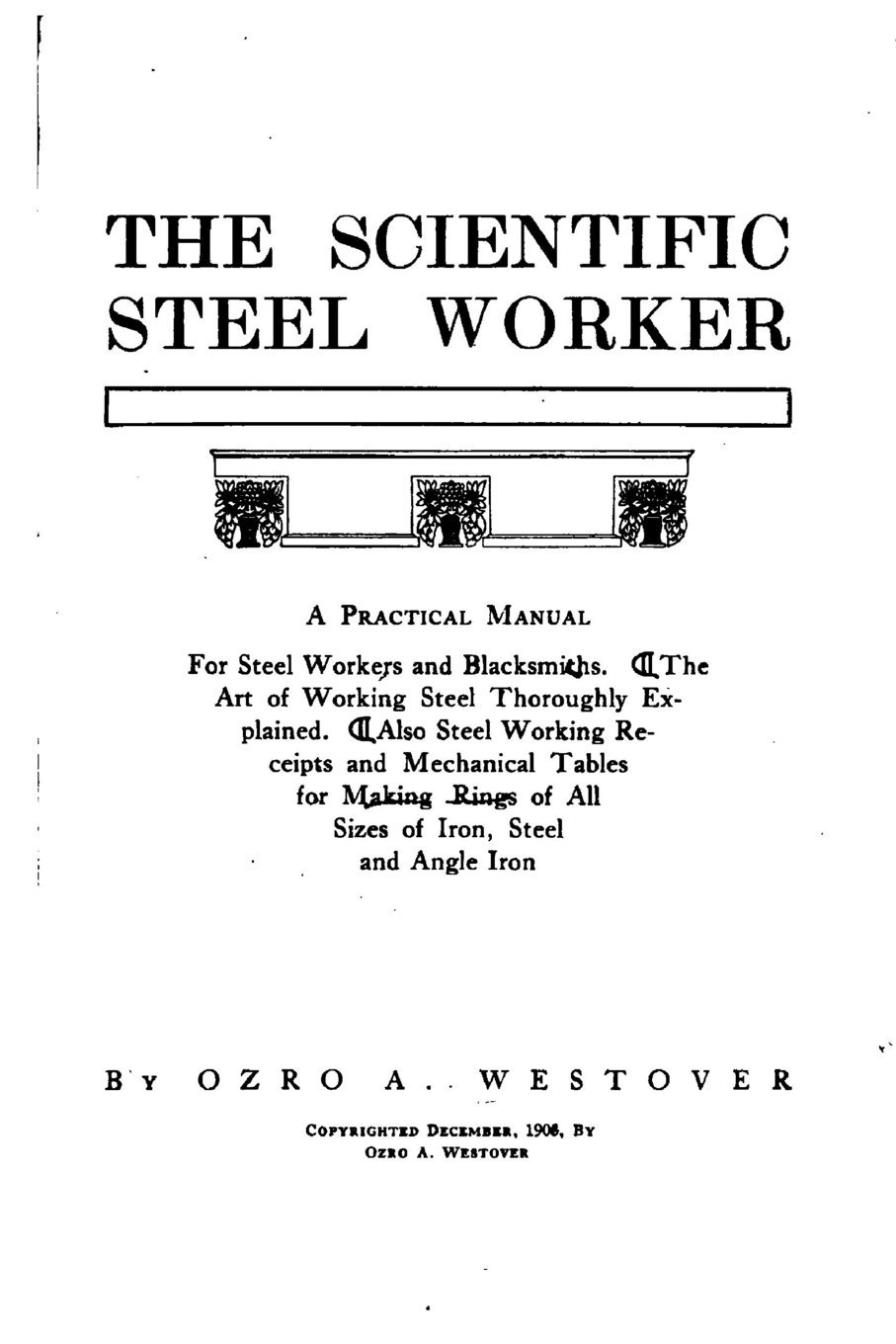 The Scientific Steel Worker, A Practical Manual for Steel Workers and Blacksmiths