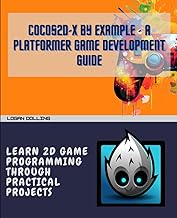 COCOS2D-X BY EXAMPLE - A PLATFORMER GAME DEVELOPMENT GUIDE: LEARN 2D GAME PROGRAMMING THROUGH PRACTICAL PROJECTS