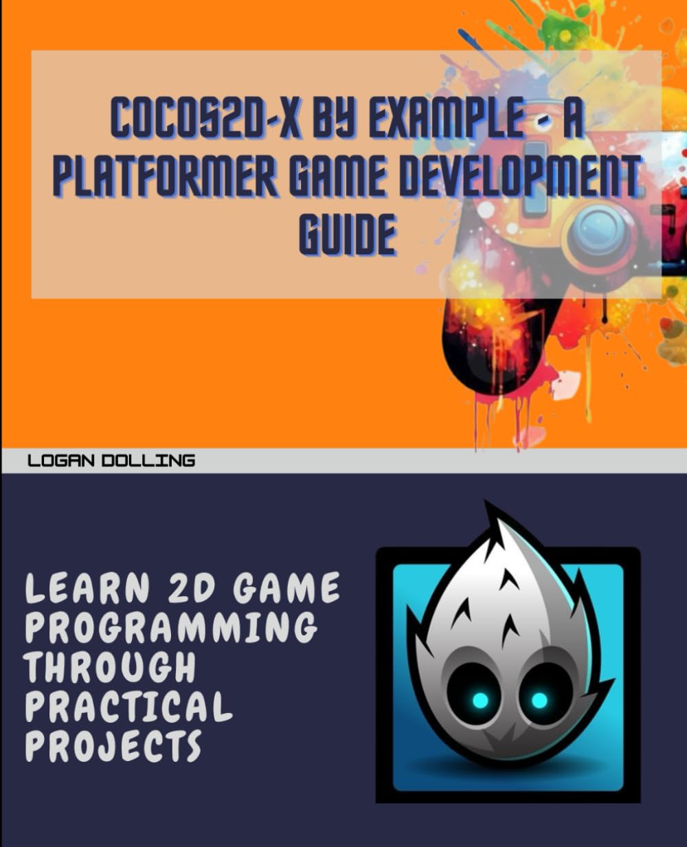 COCOS2D-X BY EXAMPLE - A PLATFORMER GAME DEVELOPMENT GUIDE: LEARN 2D GAME PROGRAMMING THROUGH PRACTICAL PROJECTS