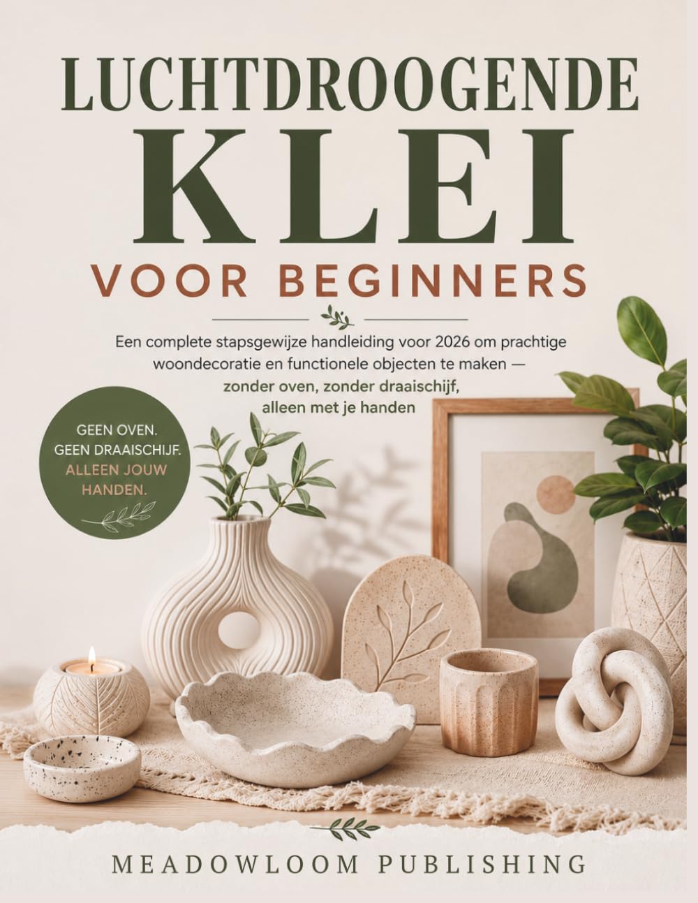 LUCHTDROOGENDE KLEI VOOR BEGINNERS: Een complete stapsgewijze handleiding voor 2026 om prachtige woondecoratie en functionele objecten te maken — zonder oven, zonder draaischijf, gewoon met je handen.