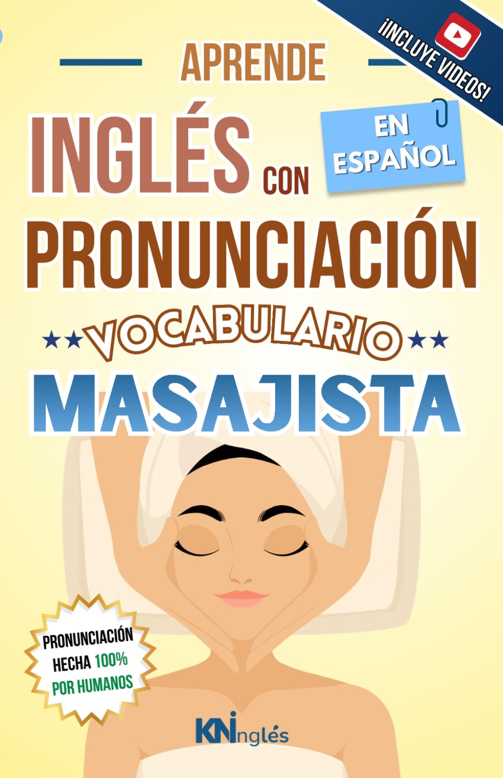 APRENDE INGLÉS CON PRONUNCIACIÓN EN ESPAÑOL - VOCABULARIO PARA MASAJISTAS Y TERAPEUTAS DE MASAJE: Inglés Conversacional para Trabajo en Spa, Clínicas ... INGLÉS ES TAN FÁCIL COMO LEER EN ESPAÑOL)