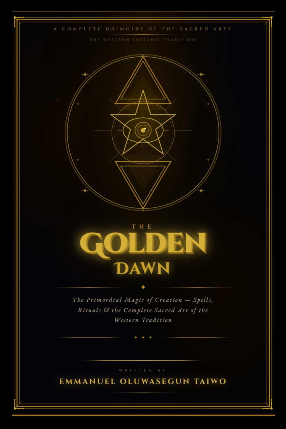 The Golden Dawn: The Complete Grimoire of Creation Magic Spells, Rituals, Angelic Names, Kabbalah, and the Sacred Arts of the Hermetic Order      Paperback – March 29, 2026