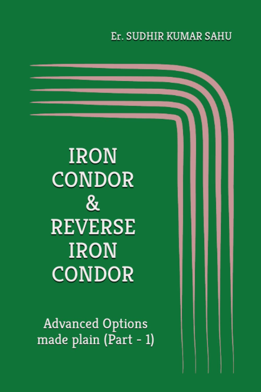 IRON CONDOR & REVERSE IRON CONDOR: Advanced Options made plain (Part - 1)