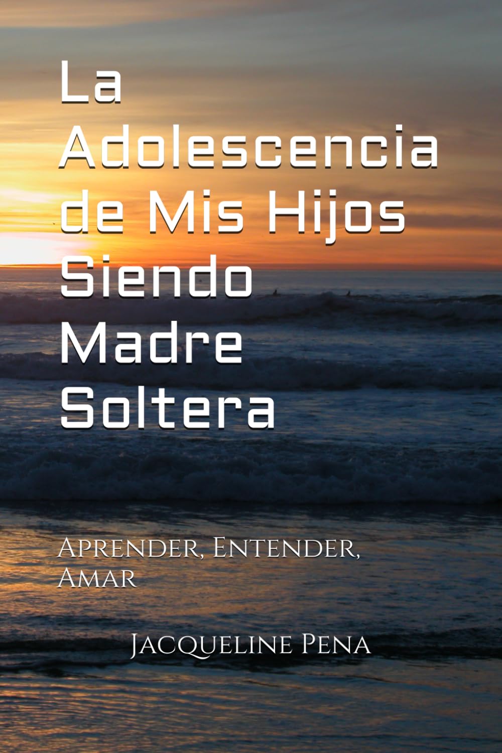 La Adolescencia de Mis Hijos Siendo Madre Soltera: Aprender, Entender, Amar