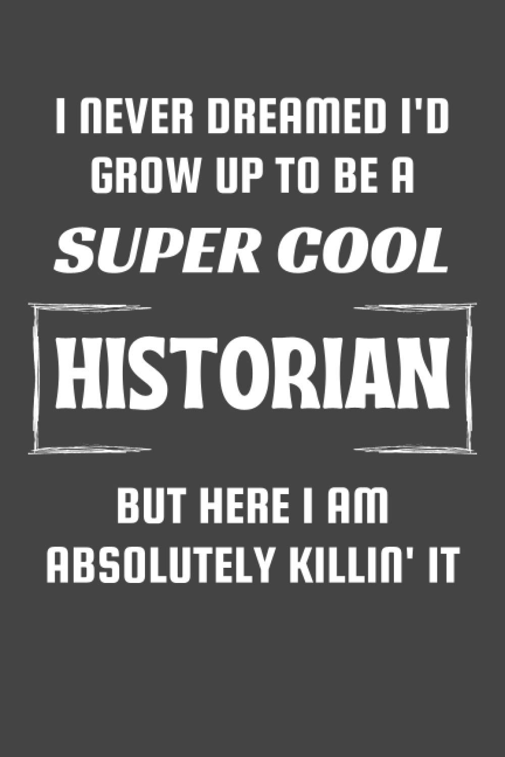 Historian Gifts: Blank Lined Notebook Journal Diary Paper, a Funny and Appreciation Gift for Historian to Write in (Volume 9)